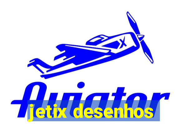 jetix desenhos